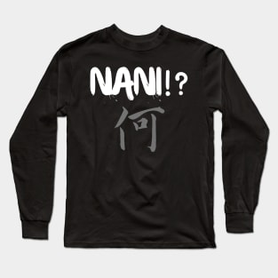 Nani !? "What" Long Sleeve T-Shirt